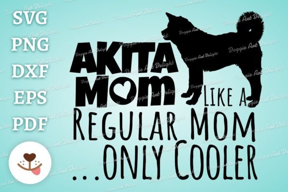 Cool Akita Mom Graphics for Crafts and Gifts