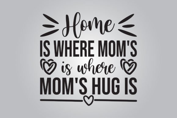 Home is Where Mom s Hug is SVG: Graphics for Crafts