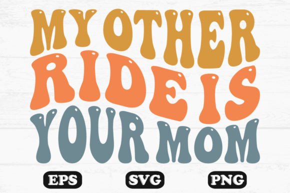 My Other Ride is Your Mom Retro Wavy Svg for Graphics and Crafts