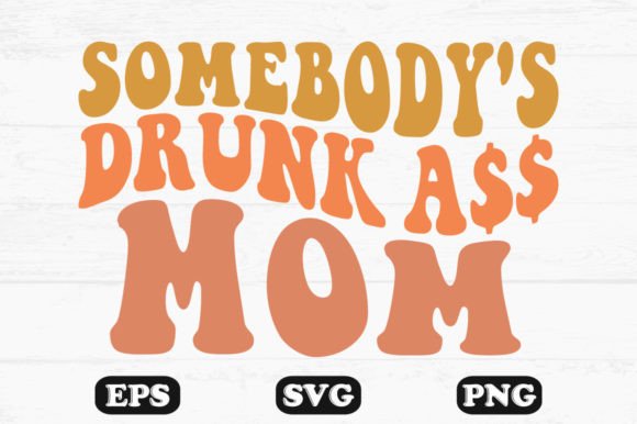 Somebody s Drunk Mom Retro Wavy Svg for Crafts & Graphics