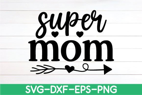 Super Mom SVG: A Review for Crafts & Graphics